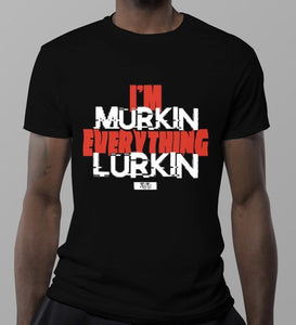 I'm Murkin Everything Lurkin.(Red)
